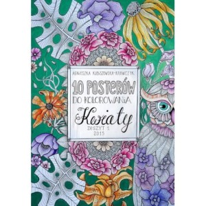 10 posterów do kolorowania. Kwiaty zeszyt 1 - Agnieszka Kubiszewska - Krawczyk