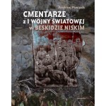 Cmentarze z I Wojny Światowej w Beskidzie Niskim - Andrzej Piecuch