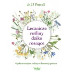 Lecznicze rośliny dziko rośnące. Najskuteczniejsze rośliny w domowej apteczce - Dr JJ Pursell