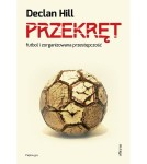 Przekręt. Futbol i zorganizowana przestępczość - Declan Hill
