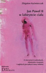 Jan Paweł II w labiryncie ciała - Zbigniew Kaźmierczak