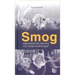 Smog. Zgrożenie dla zdrowia czy moda na ekologię? - Henryk Mazurek