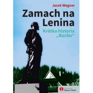 Zamach na Lenina. Krótka historia Ruchu - Jacek Wegner