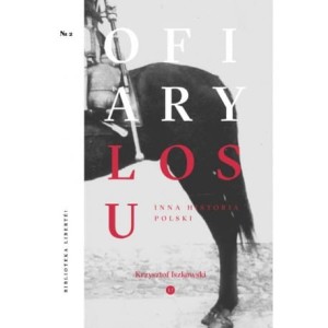 Ofiary losu. Inna historia Polski - Krzysztof Iszkowski