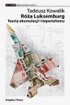 Róża Luksemburg. Teoria akumulacji i imperializmu - Tadeusz Kowalik