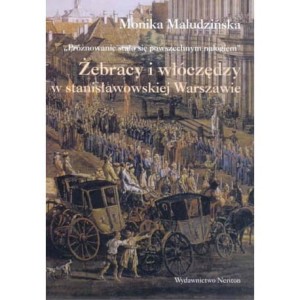 Żebracy i włóczędzy w stanisławowskiej warszawie - Monika Maludzińska