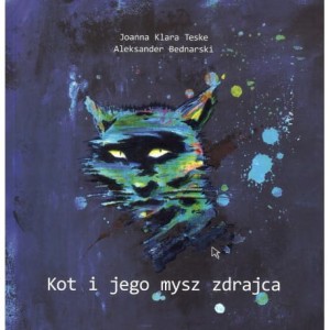 Kot i jego mysz zdrajca - Joanna Klara Teske