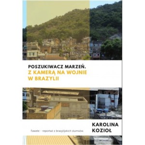 Poszukiwacz marzeń. Z kamerą na wojnie w Brazylii - Karolina Kozioł