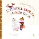 Księżniczka Koronka i Książe Hafcik - Liliana Bardijewska
