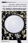 Co dalej z demokracją? - Agamben • Badiou • Bensaïd • Brown • Nancy • Rancière • Ross • Žižek
