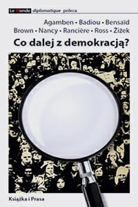 Co dalej z demokracją? - Agamben • Badiou • Bensaïd • Brown • Nancy • Rancière • Ross • Žižek