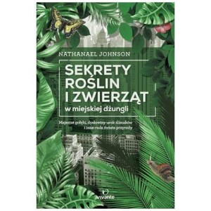 Sekrety roślin i zwierząt w miejskiej dżungli - Nathanael Johnson