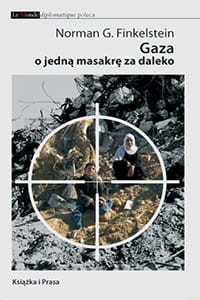Gaza o jedną masakrę za daleko - Norman G. Finkelstein