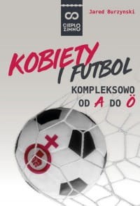 Kobiety i futbol. Kompleksowo od A do Ö - Jared Burzynski
