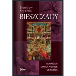 Bieszczady. Tam gdzie diabły, hucoły, ukraińce  - Stanisław Kryciński