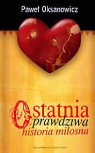 Ostatnia prawdziwa historia miłosna - Paweł Oksanowicz