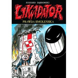 Likwidator. Prawda smoleńska - Ryszard Dąbrowski