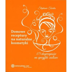 Domowe receptury na naturalne kosmetyki - Stephanie Tourles