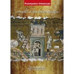 Myśli o średniowieczu - Przemysław Urbańczyk
