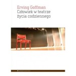 Człowiek w teatrze życia codziennego - Erving Goffman