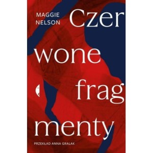 Czerwone fragmenty - MAGGIE NELSON