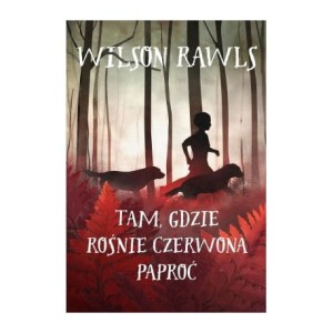 Tam, gdzie rośnie czerwona paproć - Wilson Rawls