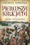 Pierwsza krucjata. Nowe spojrzenie - Thomas Asbridge