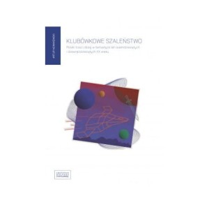 Klubówkowe szaleństwo. Polski trzeci obieg w fantastyce lat osiemdziesiątych i dziewięćdziesiątych XX wieku - ARTUR NOWAKOWSKI