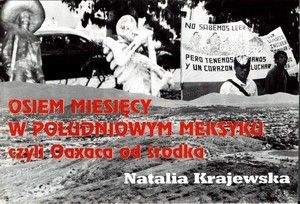 Osiem miesięcy w południowym Meksyku czyli Oaxcaca od środka - Natalia Krajewska 