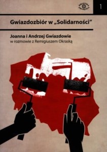 Gwiazdozbiór w ''Solidarności'' - Joanna i Andrzej Gwiazdowie w rozmowie z Remigiuszem Okraską