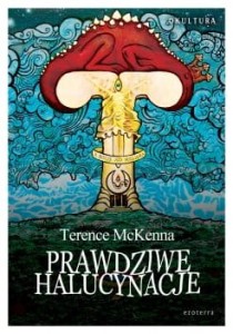Prawdziwe halucynacje. Czyli niezwykłe przygody w diabelskim raju - Terence McKenna