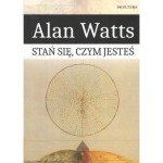 Stań się, czym jesteś - Alan Watts