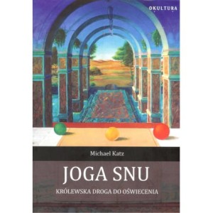  Joga snu. Królewska droga do oświecenia - Michael Katz