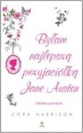 Byłam najlepszą przyjaciółką Jane Austen. Sekretny pamiętnik - Cora Harrison