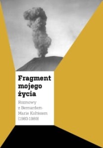 Fragment mojego życia: Rozmowy z Bernardem-Marie Koltèsem (1983-1989)