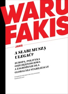 A słabi muszą ulegać? Europa, polityka oszczędnościowa a zagrożenie dla globalnej stabilizacji- Janis Warufakis 