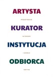 Artysta - Kurator - Instytucja - Odbiorca. Przestrzenie autonomii i modele krytyki - ( Praca zbiorowa )