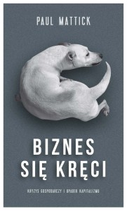 Biznes się kręci. Kryzys gospodarczy i upadek kapitalizmu - Paul Mattick