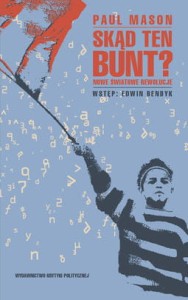 Skąd ten bunt? Nowe światowe rewolucje - Paul Mason