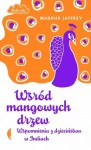 Wśród mangowych drzew. Wspomnienia z dzieciństwa w Indiach - Madhur Jaffrey 