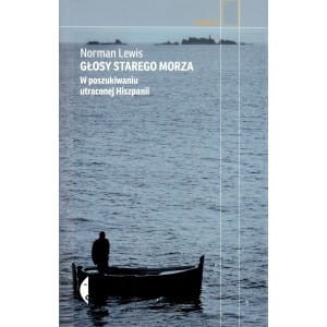 Głosy starego morza. W poszukiwaniu utraconej Hiszpanii - Norman Lewis