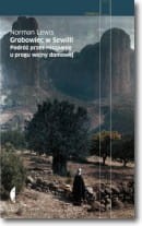 Grobowiec w Sewilli. Podróż przez Hiszpanię u progu wojny domowej - Norman Lewis