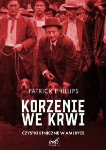 Korzenie we krwi. Czystki etniczne w Ameryce - 	Patrick Phillips