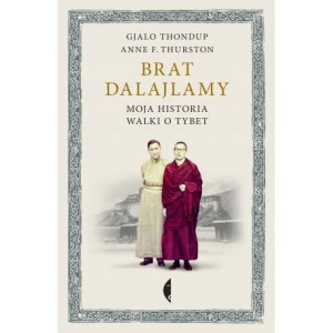 Brat Dalajlamy. Moja historia walki o Tybet - Gjalo Thondup, Anne F.Thurston
