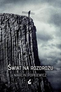 Świat na rozdrożu - Marcin Popkiewicz
