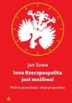 Inna Rzeczpospolita jest możliwa! Widma przeszłości, wizje przyszłości  - Jan Sowa