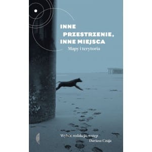 Inne przestrzenie, inne miejsca. Mapy i terytoria - ( Praca zbiorowa )