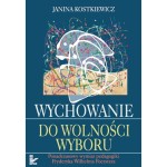 Wychowanie do wolności wyboru. Ponadczasowy wymiar pedagogiki Fryderyka Wilhelma Foerstera - Janina Kostkiewicz