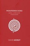 Przestrzenie domu. Media, mobilność i tożsamość - David Morley