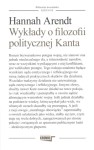 Wykłady o filozofii politycznej Kanta - Hannah Arendt 